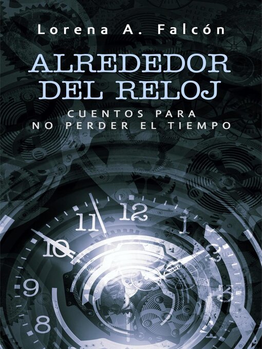 Title details for Alrededor del reloj by Lorena A. Falcón - Available